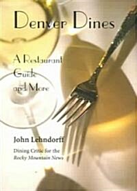 Denver Dines!: A Restaurant Guide and More (Paperback)