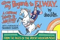 Give My Regards to Elway: A Cartoon Tribute to John Elway (Paperback)