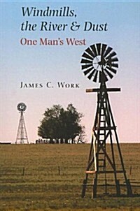 Windmills, the River & Dust: One Mans West (Paperback)