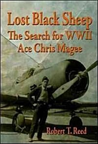 Lost Black Sheep: The Search for WWII Ace Chris Magee (Paperback, First Edition)