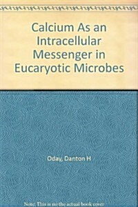 Calcium As an Intracellular Messenger in Eucaryotic Microbes (Hardcover)