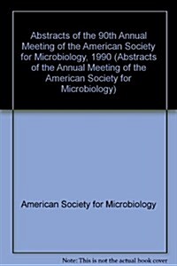 Abstracts of the 90th Annual Meeting of the American Society for Microbiology, 1990 (Paperback)