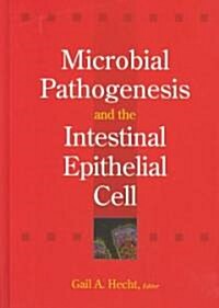 Microbial Pathogenesis and the Intestinal Epithelial Cell (Hardcover)