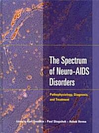 The Spectrum of Neuro-AIDS Disorders: Pathophysiology, Diagnosis, and Treatment (Hardcover)