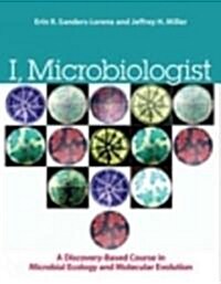 I, Microbiologist: A Discovery-Based Course in Microbial Ecology and Molecular Evolution (Paperback)