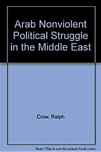 Arab Nonviolent Political Struggle in the Middle East (Hardcover)