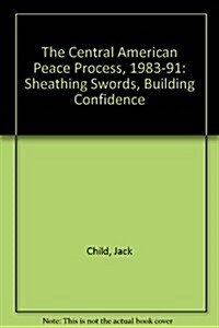 The Central American Peace Process, 1983-1991 (Hardcover)