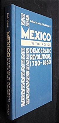 Mexico in the Age of Democratic Revolutions, 1750-1850 (Hardcover)