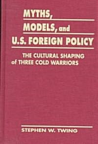 Myths, Models & U.S. Foreign Policy (Hardcover)