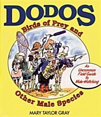 Dodos, Birds of Prey, and Other Male Species: An Uncommon Field Guide to Male-Watching (Paperback)