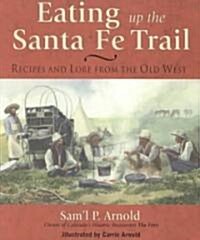 Eating Up the Santa Fe Trail: Recipes and Lore from the Old West (Paperback)