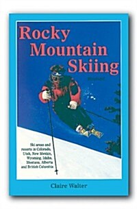 Rocky Mountain Skiing, 2nd Ed.: Ski Areas and Resorts in Colorado, Utah, Idaho, Wyoming, Montana, New Mexico, and Western Canada (Paperback, Revised)