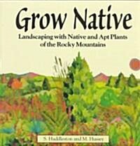 Grow Native: Landscaping with Native and Apt Plants of the Rocky Mountains (Paperback)