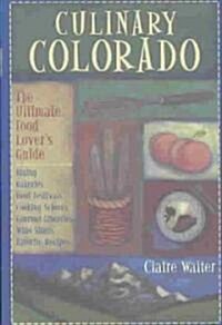 Culinary Colorado : The Ultimate Food Lovers Guide (Paperback)
