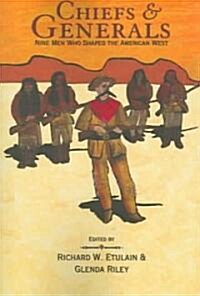 Chiefs & Generals: Nine Men Who Shaped the American West (Paperback)