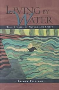 Living by Water: True Stories of Nature and Spirit (Paperback)