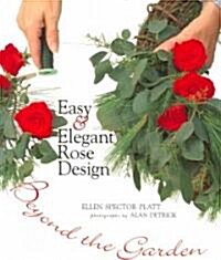 Easy & Elegant Rose Design: Beyond the Garden (Paperback)