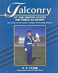 Falconry: The Story of the Cadets Unique Performing Mascot (Hardcover)