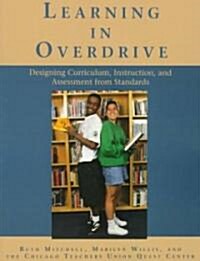 Learning in Overdrive: Designing Curriculum, Instruction, and Assessment from Standards (Paperback)