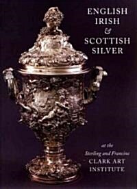 English, Irish, & Scottish Silver at the Sterling and Francine Clark Art Institute (Hardcover)