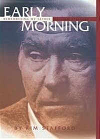 Early Morning: Remembering My Father, William Stafford (Hardcover)