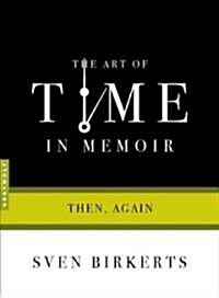 The Art of Time in Memoir: Then, Again (Paperback)