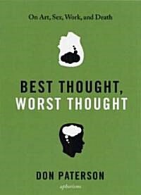 Best Thought, Worst Thought: On Art, Sex, Work and Death (Hardcover)