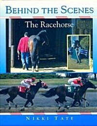 Behind the Scenes: The Racehorse (Hardcover)