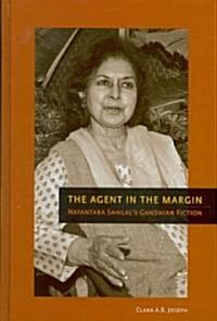 The Agent in the Margin: Nayantara Sahgals Gandhian Fiction (Hardcover)