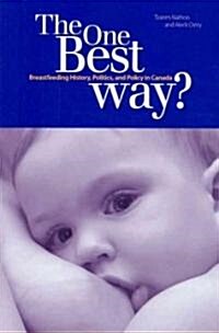 The One Best Way?: Breastfeeding History, Politics, and Policy in Canada (Paperback)