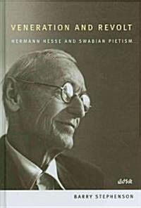 Veneration and Revolt: Hermann Hesse and Swabian Pietism (Hardcover)