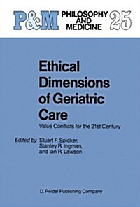 Ethical Dimensions of Geriatric Care: Value Conflicts for the 21st Century (Hardcover)