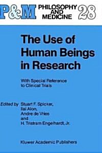The Use of Human Beings in Research: With Special Reference to Clinical Trials (Hardcover, 1988)