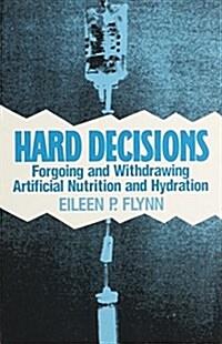 Hard Decisions: Forgoing and Withdrawing Artificial Nutrition and Hydration (Paperback)