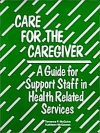 Care for the Caregivers: A Guide for Staff in the Helping Professions (Paperback)