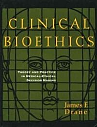 Clinical Bioethics: Theory and Practice in Medical-Ethical Decision Making (Paperback)