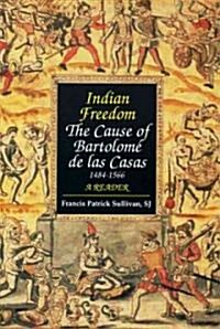 Indian Freedom: The Cause of Bartolomz de Las Casas (Paperback)