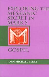 Exploring the Messianic Secret in Marks Gospel (Paperback)