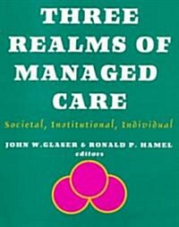 Three Realms of Managed Care: Societal, Institutional, Individual (Paperback)