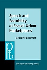 Speech and Sociability at French Urban Marketplaces (Hardcover)
