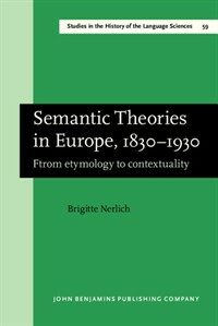 Semantic theories in Europe, 1830-1930 : from etymology to contextuality