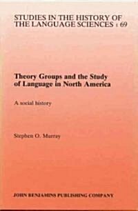 Theory Groups and the Study of Language in North America (Hardcover)