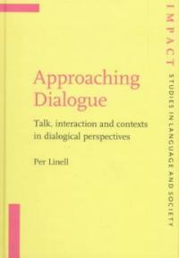 Approaching dialogue : talk, interaction and contexts in dialogical perspectives