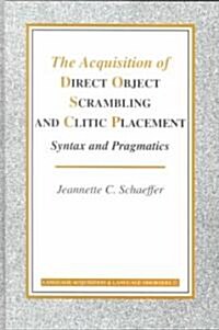 The Acquisition of Direct Object Scrambling and Clitic Placement (Hardcover)