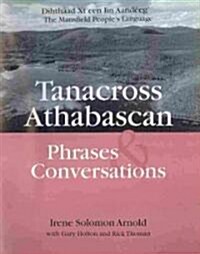 Tanacross Athabascan Phrases & Conversations: Dihthaad Xteen Iin Aandeeg the Mansfield Peoples Language (Other, 2)