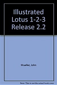 Illustrated Lotus 1-2-3 Release 2 . 2 (Paperback)