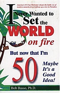 I Never Wanted to Set the World on Fire But Now That Im 50 Maybe Its a Good Idea! (Paperback)