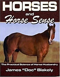 Horses and Horse Sense: The Practical Science of Horse Husbandry (Paperback)