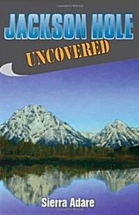 Jackson Hole Uncovered (Paperback)