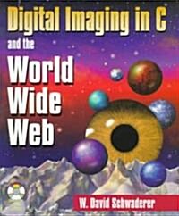 Digital Imaging in C and the World Wide Web (Paperback, CD-ROM)
